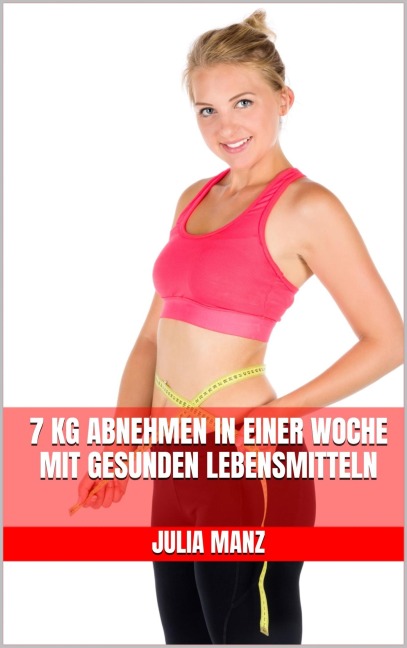 7 kg abnehmen in einer Woche mit gesunden Lebensmitteln - Julia Manz