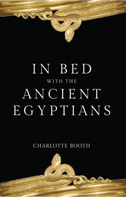 In Bed with the Ancient Egyptians - Charlotte Booth