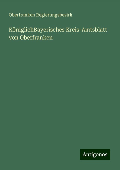 KöniglichBayerisches Kreis-Amtsblatt von Oberfranken - Oberfranken Regierungsbezirk