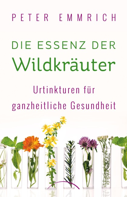 Die Essenz der Wildkräuter - Peter Emmrich