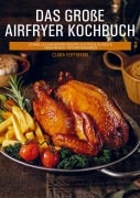 Cover-Bild zum Titel 'Das große Airfryer Kochbuch' von 'Clara Hoffmann'