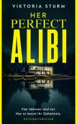 Cover-Bild zum Titel 'Her Perfect Alibi: Ein düsterer Romantic-Suspense-Thriller über Obsession, Schuld und tödliche Gerechtigkeit' von 'Viktoria Sturm'