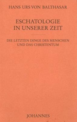 Eschatologie in unserer Zeit - Hans Urs von Balthasar
