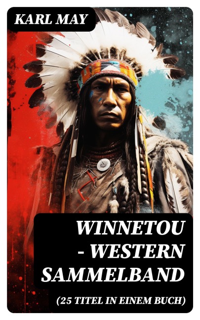 Winnetou - Western Sammelband (25 Titel in einem Buch) - Karl May