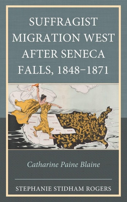 Suffragist Migration West after Seneca Falls, 1848-1871 - Stephanie Stidham Rogers