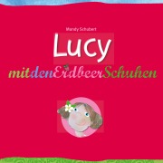 Cover-Bild zum Titel 'Lucy mit den Erdbeerschuhen' von 'Mandy Schubert'