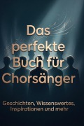 Cover-Bild zum Titel 'Das perfekte Buch für Chorsänger' von 'Sarah Neumann'