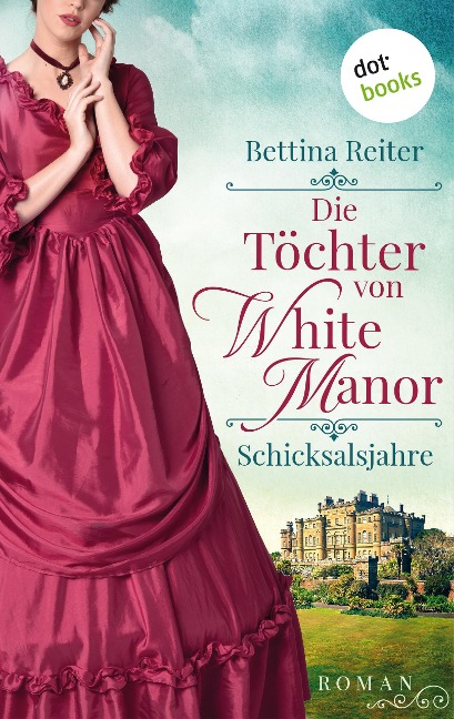 Die Töchter von White Manor - Schicksalsjahre - Bettina Reiter