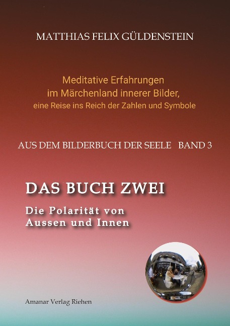 DAS BUCH ZWEI; Ein- und ausatmen; Anima und Animus; Spiegelbild und Schatten; Gegenüberliegende Tierkreiszeichen; Das Märchen von Frau Holle; - Matthias Felix Güldenstein