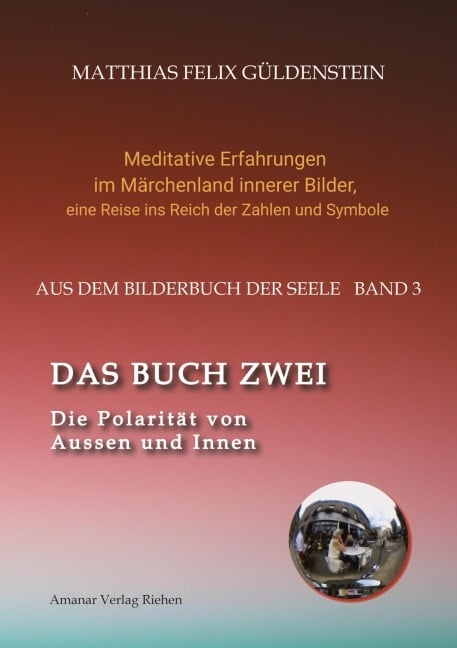 DAS BUCH ZWEI; Ein- und ausatmen; Anima und Animus; Spiegelbild und Schatten; Gegenüberliegende Tierkreiszeichen; Das Märchen von Frau Holle; - Matthias Felix Güldenstein