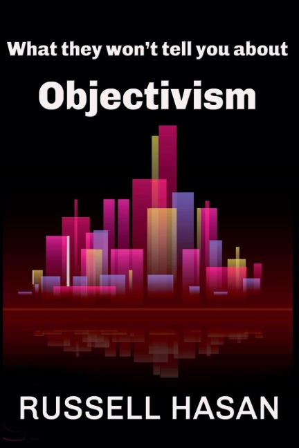 What They Won't Tell You About Objectivism - Russell Hasan