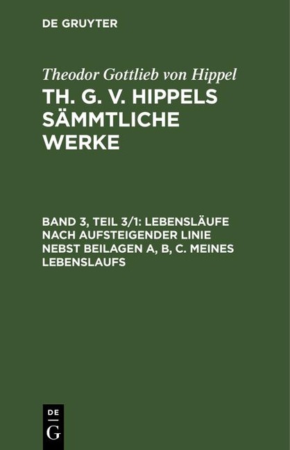 Lebensläufe nach aufsteigender Linie nebst Beilagen A, B, C. Meines Lebenslaufs - Theodor Gottlieb Von Hippel