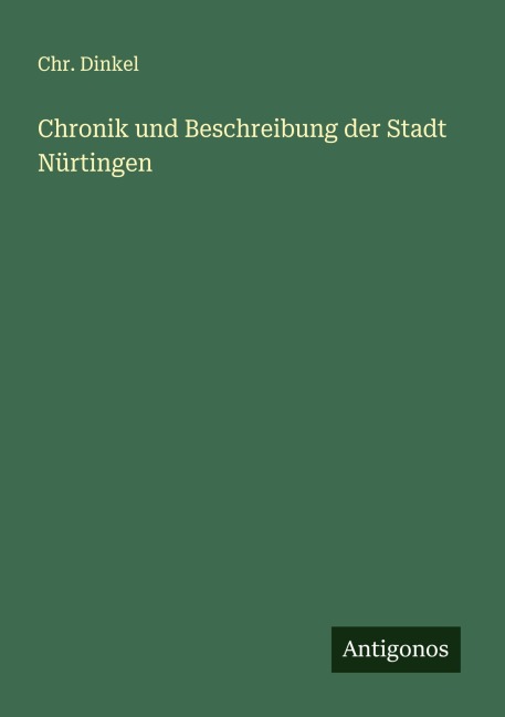 Chronik und Beschreibung der Stadt Nürtingen - Chr. Dinkel
