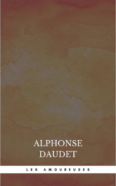 Les Amoureuses - Alphonse Daudet