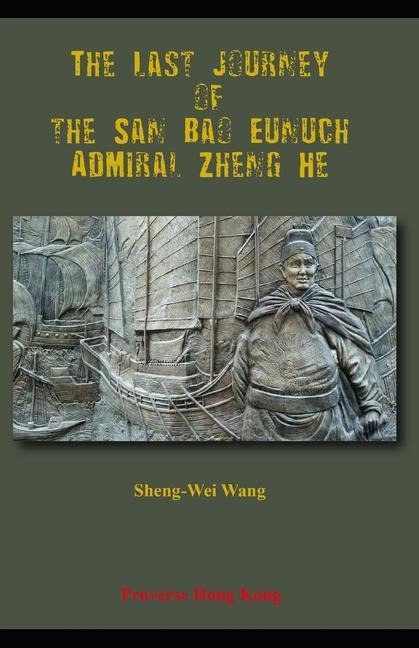 The Last Journey of the San Bao Eunuch, Admiral Zheng He - Sheng-Wei Wang