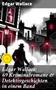 Cover-Bild zum Titel 'Edgar Wallace: 69 Kriminalromane & Detektivgeschichten in einem Band' von 'Edgar Wallace'