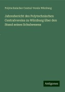 Jahresbericht des Polytechnischen Centralvereins zu Würzburg über den Stand seines Schulwesens - Polytechnischer Central-Verein Würzburg