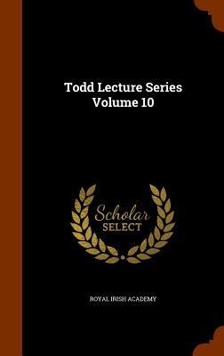Todd Lecture Series Volume 10 - Royal Irish Academy