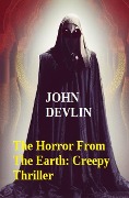The Horror From The Earth: Creepy Thriller - John Devlin