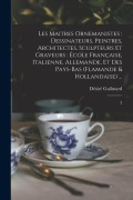 Cover-Bild zum Titel 'Les maitres ornemanistes: dessinateurs, peintres, architectes, sculpteurs et graveurs: école française, italienne, allemande, et des Pays-Bas (f' von 'Désiré Guilmard'