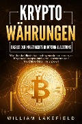 Cover-Bild zum Titel 'KRYPTOWÄHRUNGEN - Das 1x1 der Investments in Bitcoin & Altcoins: Wie Sie die Blockchain richtig verstehen lernen, in Kryptowährungen intelligent investieren und maximale Gewinne erzielen' von 'William Lakefield'