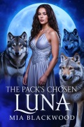Cover-Bild zum Titel 'The Pack's Chosen Luna' von 'Mia Blackwood'