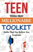 Cover-Bild zum Titel 'Teen Millionaire Toolkit: Skills That Pay Before YouGraduate' von 'Tessa Bray'