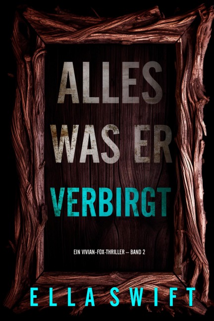 Alles was er verbirgt (Ein Vivian-Fox-Thriller - Band 2) - Ella Swift