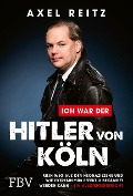 Cover-Bild zum Titel 'Ich war der Hitler von Köln' von 'Axel Reitz'