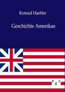 Cover-Bild zum Titel 'Geschichte Amerikas' von 'Konrad Haebler'