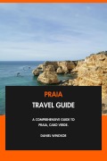 Cover-Bild zum Titel 'Praia Travel Guide: A Comprehensive Guide to Praia, Cabo Verde.' von 'Daniel Windsor'