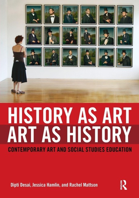History as Art, Art as History - Dipti Desai, Rachel Mattson, Jessica Hamlin