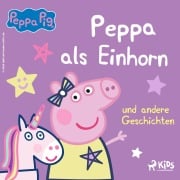 Cover-Bild zum Titel 'Peppa Wutz - Peppa als Einhorn und andere Geschichten' von 'Neville Astley, Mark Baker'