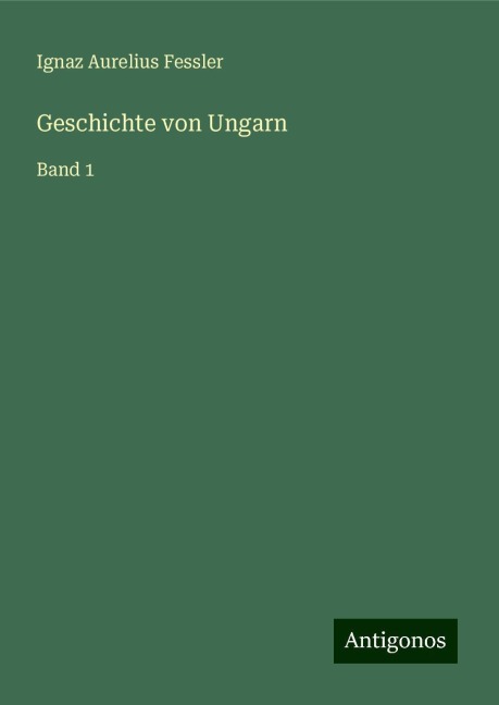 Geschichte von Ungarn - Ignaz Aurelius Fessler