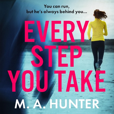 Every Step You Take - M A Hunter