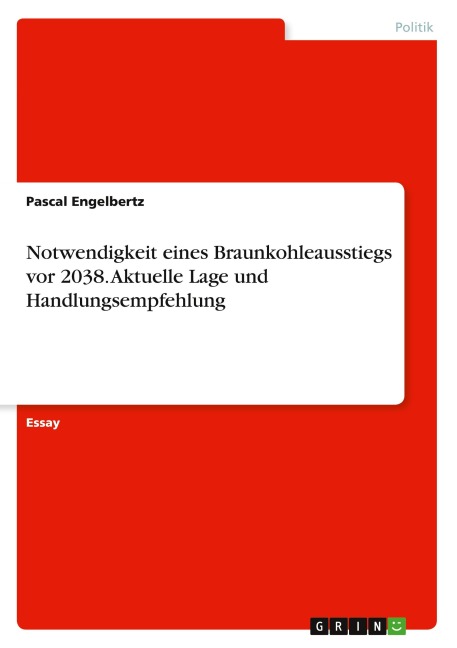 Notwendigkeit eines Braunkohleausstiegs vor 2038. Aktuelle Lage und Handlungsempfehlung - Pascal Engelbertz