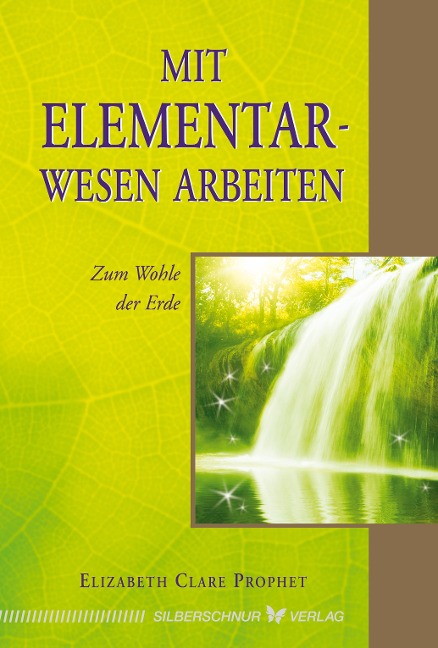 Mit Elementarwesen arbeiten - Elizabeth Clare Prophet