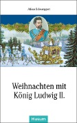 Cover-Bild zum Titel 'Weihnachten mit König Ludwig II.' von 'Alfons Schweiggert'