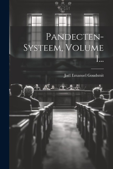 Pandecten-systeem, Volume 1... - Joël Emanuel Goudsmit