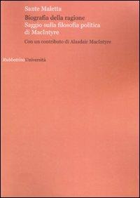 Biografia della ragione. Saggio sulla filosofia politica di MacIntyre - Sante Maletta
