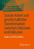 Soziale Arbeit und gesellschaftliche Transformation zwischen Exklusion und Inklusion - 