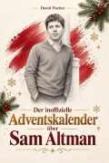Cover-Bild zum Titel 'Der inoffizielle Adventskalender über Sam Altman' von 'David Fischer'