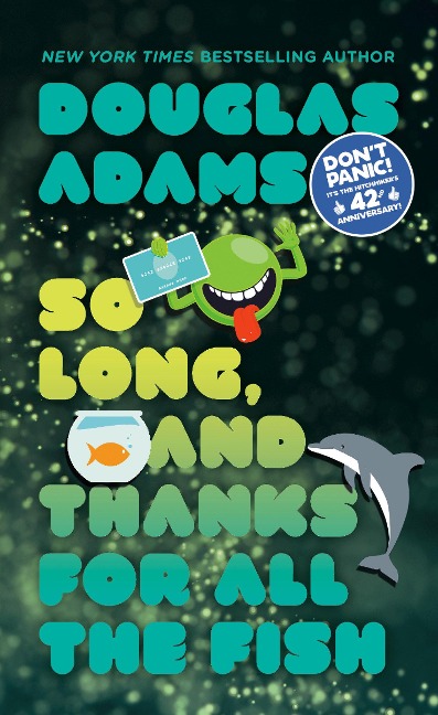 So Long, and Thanks for All the Fish - Douglas Adams