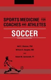 Sports Medicine for Coaches and Athletes - Adil Shamoo, Robert Germeroth, William Baugher