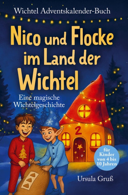 Wichtel-Adventskalender-Buch | Eine magische Wichtelgeschichte für Kinder von 4 bis 10 Jahren | Nico und Flocke im Land der Wichtel | Zum Vorlesen & Selbstlesen im Advent | Für Erstleser - Ursula Gruß