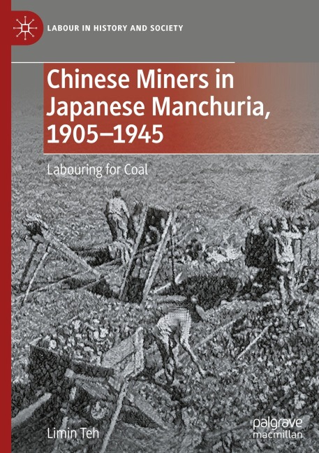 Chinese Miners in Japanese Manchuria, 1905-1945 - Limin Teh