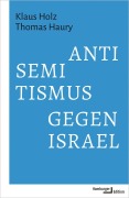 Cover-Bild zum Titel 'Antisemitismus gegen Israel' von 'Klaus Holz, Thomas Haury'