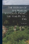 Cover-Bild zum Titel 'The History of the Wars in Scotland, From ... the Year 85, to ... 1746' von 'John Lawrie'