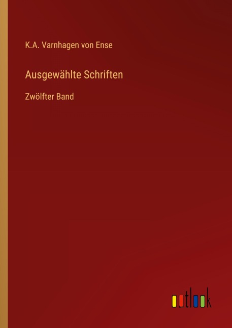Ausgewählte Schriften - K. A. Varnhagen von Ense