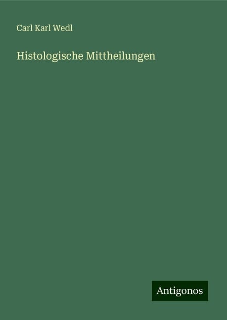 Histologische Mittheilungen - Carl Karl Wedl